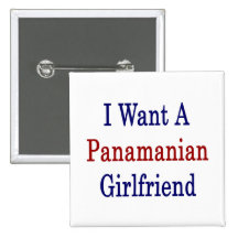 I Want A Panamanian Girlfriend Pin
