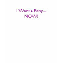 I Want a Pony...NOW! t-shirts