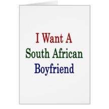 I Want A South African Boyfriend Greeting Card