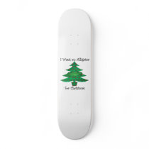 I want an alligator for christmas skateboard