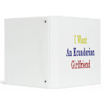 I Want An Ecuadorian Girlfriend Binders