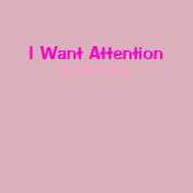 I Want Attention