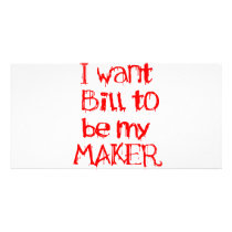 I want Bill to be my MAKER Personalized Photo Card