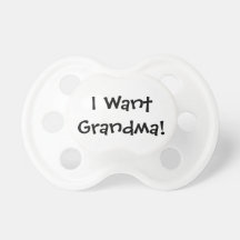 I Want Grandma Baby Pacifiers