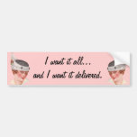 I Want It All... bumper stickers