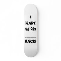 I WANT MY 90s________BACK! Custom Skate Board