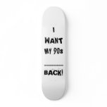 I WANT MY 90s________BACK! Custom Skate Board