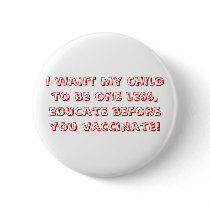 I want my child to be one less, educate before ... buttons by marykay2001 I want my child to be one less, educate before ... buttons
