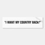 "I WANT MY COUNTRY BACK!" BUMPER STICKER