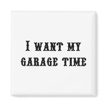 I want my garage time magnets by Just2Cute I want my garage time magnets
