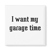 I want my garage time magnets by Just2Cute I want my garage time magnets