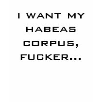 i want my habeas corpus,fucker... t-shirts