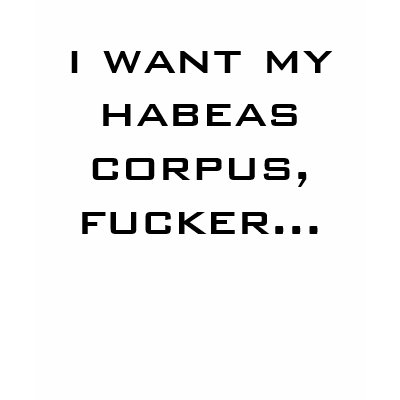 i want my habeas corpus,fucker... t-shirt by mrfrench