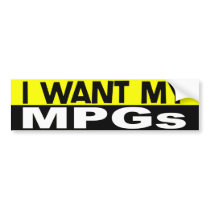 I Want My MPGs Bumper Sticker bumper stickers