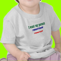 I want my parents together baby t-shirts t-shirts