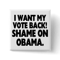 I want my vote back! Shame on Obama. Pins