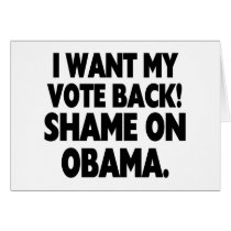 I want my vote back! Shame on Obama. Greeting Card