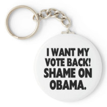 I want my vote back! Shame on Obama. Key Chains