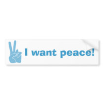 I want peace! Bumper Sticker bumper stickers