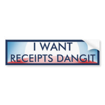 I Want Receipts Bumper Stickers