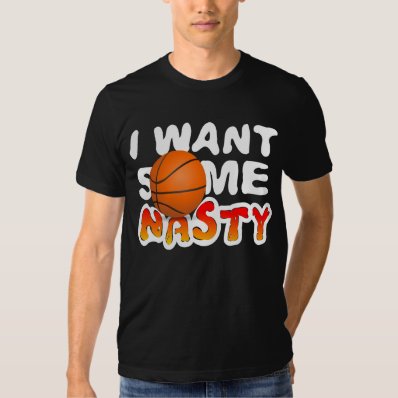 I WANT SOME NASTY T SHIRT