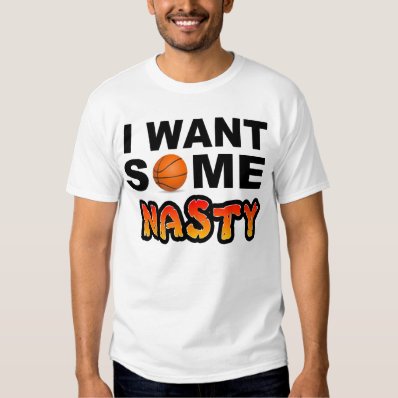 I WANT SOME NASTY T SHIRTS