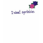 I Want Sprinkles - Now With Flowers! T-shirt