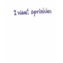 I Want Sprinkles shirt by cakewrecks I Want Sprinkles shirt