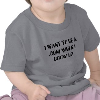 I WANT TO BE A.COM WHEN I GROW UP BABY SHIRT shirt