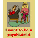 I want to be a psychiatrist t-shirts