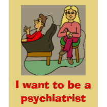 I want to be a psychiatrist t-shirts