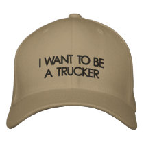 I WANT TO BE A TRUCKER embroidered hats