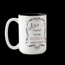 I Want To Be Bored Mug mugs