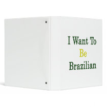 I Want To Be Brazilian Binders