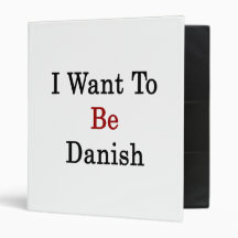 I Want To Be Danish 3 Ring Binders