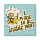 I Want To Be Inside You Funny Beer Refrigerator Magnet