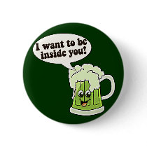 I Want To Be Inside You Green Beer Buttons