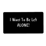 I Want To Be Left Alone. Black White Custom Personalized Shipping Labels