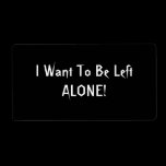 I Want To Be Left Alone. Black White Custom Personalized Shipping Labels