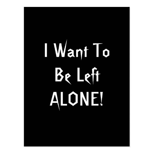 I Want To Be Left Alone. Black White Custom Postcard | Zazzle