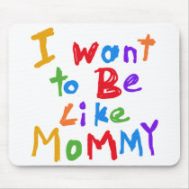 I Want to be Like Mommy mousepads by mom_gifts I Want to be Like Mommy mousepads