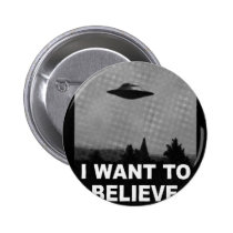 i want to believe, funny, ufo, aliens, cool, area 51, paranormal, extraterrestrial origins, offensive, ufology, graphic, round, button, Button with custom graphic design