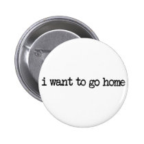 i want to go home, homesick, i wanna go home, nostalgic, worst trip, travel, vintage, home, words, motivational, typography, sad, buttons, Button with custom graphic design