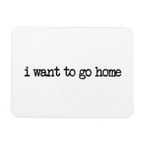i want to go home, homesick, i wanna go home, nostalgic, worst trip, travel, vintage, home, words, motivational, typography, sad, magnet, [[missing key: type_fuji_fleximagne]] with custom graphic design