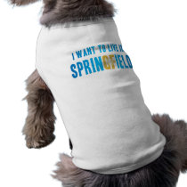 I Want to Live in Springfield Dog T-shirt pet clothing by donnapool I Want to Live in Springfield Dog T-shirt pet clothing