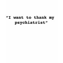 I Want To Thank My Psychiatrist Womens Tshirts