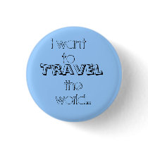 I want to, Travel, the world... buttons by jeckawecka89 I want to, Travel, the world... buttons