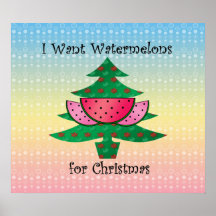 I want watermelons for Christmas on rainbow Posters