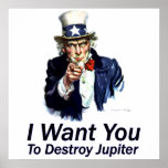 I Want You:  To Destroy Jupiter posters