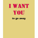 I want you...to go away t-shirts